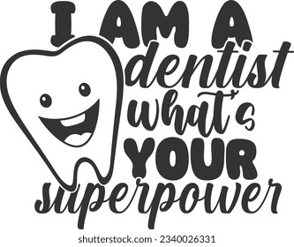 I Am A Dentist What's Your Superpower - Dentist Design