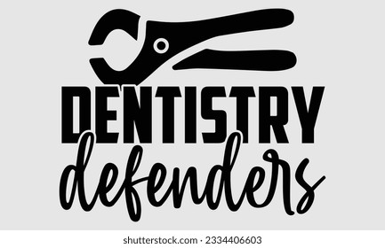 Dentistry Defenders- Dentist t-shirt design, Hand drawn lettering phrase isolated on white background, Illustration  SVG template for prints and bags, posters, cards, EPS