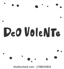 Deo Volente quote in Latin language means God willing in english. Sticker for social media content. Vector hand drawn illustration with cartoon lettering. Bubble pop art comic poster, t shirt print