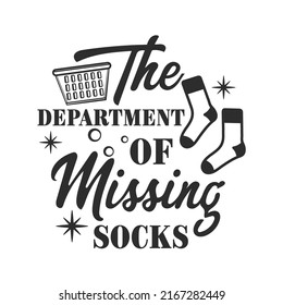 The department of missing socks funny slogan inscription. Laundry vector quotes. Isolated on white background. Funny textile, frame, postcard, banner decorative print. Illustration with typography.