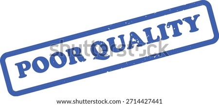 Depicts a blue poor quality stamp with a worn look, isolated on a white background. Symbolizes substandard goods and negative feedback.