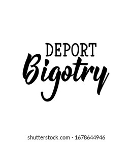 Deport bigotry. Lettering. Can be used for prints bags, t-shirts, posters, cards. Calligraphy vector. Ink illustration