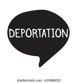 Deportation. Hand drawn speech bubble. Vector, icon illustration on white background.