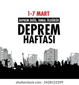 Deprem değil, ihmal öldürür. Deprem Haftası 
translation: 1-7 March. Neglect kills, not earthquakes. earthquake week