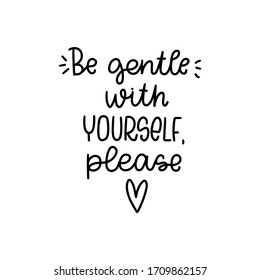 Depression or anxiety quote vector design with Be gentle with yourself please handwritten lettering phrase. Short saying about self-care and wellbeing.