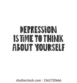 Depression is time to think about yourself hand drawn vector lettering. Motivating phrase to cope with depression poster.