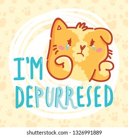 I'm dePURResed. Fun Pun illustration with ginger cat character with lettering text. Wordplay hand drawn picture as card, poster, banner, for web and print on background with paws
