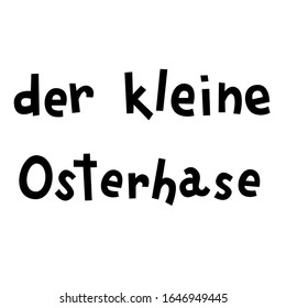 "Der kleine Osterhase" hand drawn vector lettering in German, in English means "Little Easter bunny". German Easter greetings isolated on white background. Greeting card lettering template