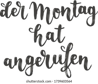 "Der Montag hat angerufen" hand drawn vector lettering in German, in English means "Monday is calling". Hand lettering isolated on white. Modern calligraphy vector art 