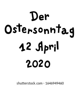 "Der Ostersonntag 12 April 2020" hand drawn vector lettering in German, in English means "Easter Sunday April 12 2020". German Easter greetings isolated on white background. Greeting card lettering