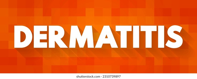 Dermatitis - general term that describes a common skin irritation, text concept background