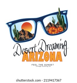 Desert Dreaming Arizona, Feel The Sunset with sunglass, Desert Vibes slogan and desert view vintage illustration for t-shirt print design, background, label or sticker. Vector illustration.