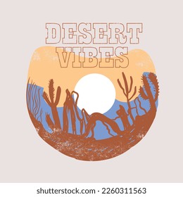 Desert Vibes in cactus, Sunrise the Desert Vibes in Arizona, Desert vibes vector graphic print design for apparel, stickers, posters, background and others. Outdoor western vintage artwork.