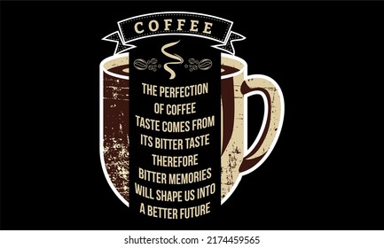 Design about coffee philosophy. Coffee image design with quotes, motivation and inspiration.

Can be printed on t-shirts, mugs or other media.