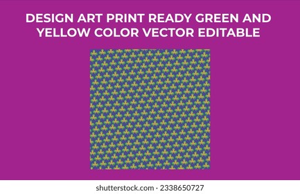 Design Art Print Ready Green And 
Yellow Color Vector Editable 