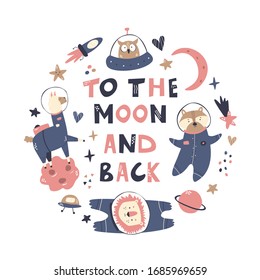 Design with astronaut animals llama. lion, raccoon, owl and space elements. Lettering text TO THE MOON AND BACK. For decorations, prints, greeting cards, baby shower invitations