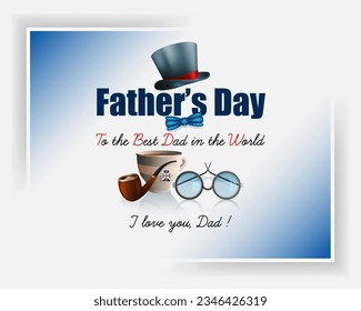 Design, background with handwriting and 3d texts, eyeglasses, top hat and smoking pipe for Father's day celebration event; Vector illustration
