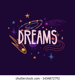 Design banner with Dreams text and star decoration. Hand drawn illustration with space elements. Print with meteor, comet and universe in cartoon style.  Сard with the word and the starry sky. Vector.