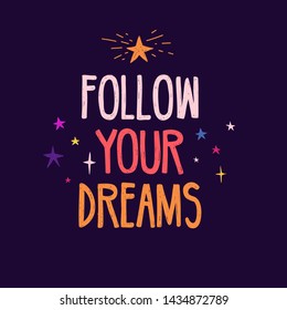 Design banner with Follow your dreams quote and star decoration. Hand drawn illustration with space elements. Print  for t- shirt in cartoon style. Vector.