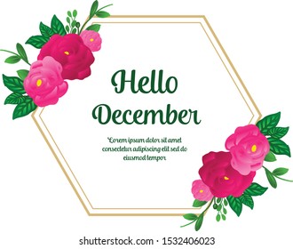 Design for banner hello december, with plant of pink rose flower frame. Vector