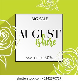 Design banner with lettering August is here logo. Green lime Card for summer season sale with black frame and wthite roses. Promotion offer save up to 30 percent with flower decoration. Vector