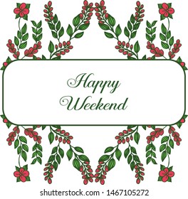 Design banner, poster, various of card happy weekend, with plants of leaf flower frame. Vector