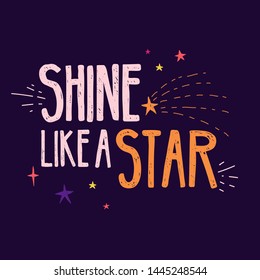 Design banner with Shine like a star
quote and star decoration. Hand drawn illustration with space elements and text. Print for t- shirt in cartoon style with starry sky on dark background. Vector.