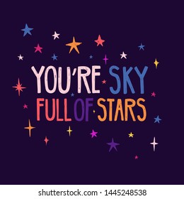 Design banner with You're sky full of stars 
 quote and star decoration. Hand drawn illustration with space elements. Print for t- shirt in cartoon style with starry sky on dark background. Vector.