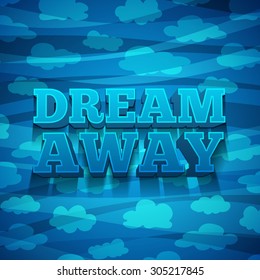 Design banners, posters, invitations, brochures with text Dream away and the background with a pattern of clouds. Effect 3d. Vector.