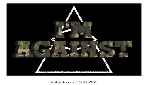Design camouflage T-shirt on the topic: I'm against. Typography, clothes graphics, print, poster, banner, slogan, flyer, postcard. Vector illustration.