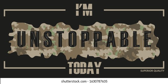 Design camouflage T-shirt on the topic: I am unstoppable. Typography, clothes graphics, print, poster, banner, slogan, flyer, postcard. Vector illustration.