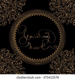 Design card or seamless pattern with circle pattern from golden lettering  -  You`re my heart. Royal vector for St. Valentine Day, wedding or loved