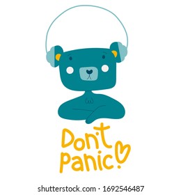 Design With cute happy bear in headphones and bright lettering phrase don’t panic. Cartoon flat style. Vector illustration with Isolated on white background.