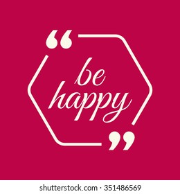 Design Element quote. Commas. Be happy. Vector illustration.
