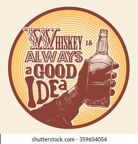 Design emblem Whiskey is always a good idea  with male hand holding bottle of whiskey. hand drawn design element. engraving style. vector illustration