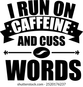 The design features bold, playful typography with the humorous phrase "I RUN ON CAFFEINE AND CUSS WORDS," incorporating coffee-themed imagery.