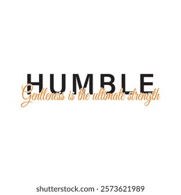 The design features the powerful message "Gentleness is the ultimate strength" highlighted within the word "Humble." The elegant black and white color scheme exudes simplicity and grace.