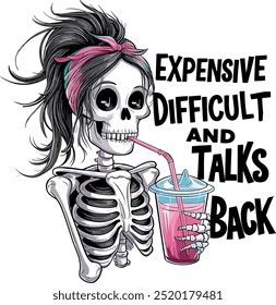 The design features a skeleton with a pink headband sipping a drink, accompanied by bold text saying "Expensive, Difficult, and Talks Back."