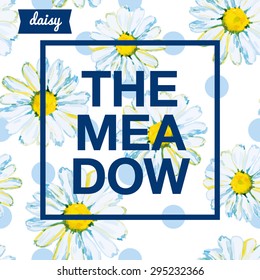 Design frame artwork with slogan. The Meadow. Daisies on the polka dot white background. Watercolor seamless pattern with wild summer flowers. Print for T-shirt.