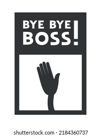 Design Of Funny Bye Bye Boss Message Design