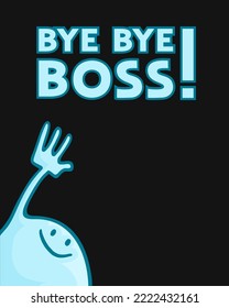 Design Of Funny Bye Bye Boss Message Design