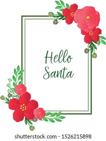 Design greeting card text of hello santa, with ornament of nature red flower frame. Vector