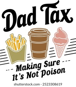 The design humorously depicts the phrase "Dad Tax" with images of fries, coffee, and ice cream, accompanied by the playful tagline "Making Sure It's Not Poison."