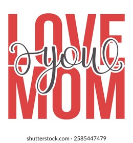 Design "I LOVE YOU MOM" for greeting cards, posters, graphic element for decoration