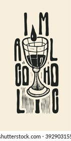 Design I`m alcoholic for t-shirt print, poster or tattoo with full beaker of wine and fonts. typography vector illustration. svg