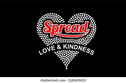 The design image contains a quote, motivation or inspiration with writing Spread Love And Kindness . Can be printed on t-shirts or on various media.
