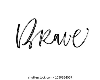 Design if ink brave phrase. Ink illustration. Modern brush calligraphy. Isolated on white background.