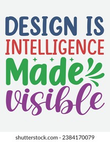 Design is intelligence made visible t-shirt design, senior t-shirt, png, cut files