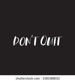 Design with lettering don't quit for printing on t-shirts and things. Motivational and positive call to action for image on clothing. Stylish poster with the phrase setting up not to give up.