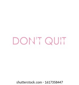 Design with lettering don't quit for printing on t-shirts and things. Motivational and positive call to action for image on clothing. Stylish poster with the phrase setting up not to give up.